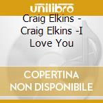 Craig Elkins - Craig Elkins -I Love You cd