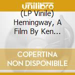 (LP Vinile) Hemingway, A Film By Ken Burns And Lynn Novick / O.S.T. lp vinile