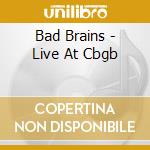 Bad Brains - Live At Cbgb cd musicale di Bad Brains