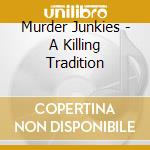 Murder Junkies - A Killing Tradition cd musicale di Murder Junkies