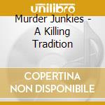 Murder Junkies - A Killing Tradition cd
