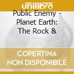 Public Enemy - Planet Earth: The Rock & cd musicale di Public Enemy