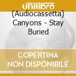 (Audiocassetta) Canyons - Stay Buried cd
