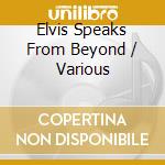 Elvis Speaks From Beyond / Various