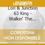 Lori & Junction 63 King - Walkin' The Blues cd musicale