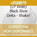 (LP Vinile) Black River Delta - Shakin' vinile