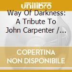 Way Of Darkness: A Tribute To John Carpenter / Var cd