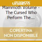Mammoth Volume - The Cursed Who Perform The Lavagod Rites cd
