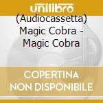 (Audiocassetta) Magic Cobra - Magic Cobra cd