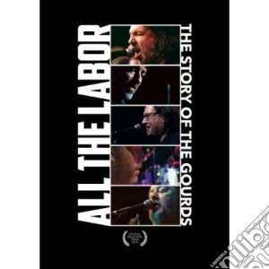 (Music Dvd) Gourds (The) - All The Labor: The Story Of The Gourds cd musicale