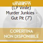 (LP Vinile) Murder Junkies - Gut Pit (7