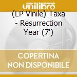 (LP Vinile) Taxa - Resurrection Year (7') vinile