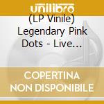 (LP Vinile) Legendary Pink Dots - Live At Lounge Ax Chicago 1993 (4 Lp) vinile
