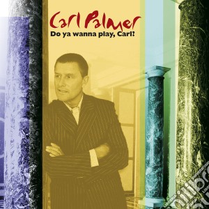 Carl Palmer - Do You Wanna Play, Carl? (2 Cd) cd musicale di Carl Palmer