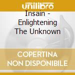 Insain - Enlightening The Unknown cd musicale di Insain