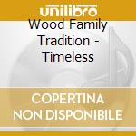 Wood Family Tradition - Timeless cd