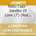 Neko Case - Satellite Of Love (7') (Rsd 2014) cd