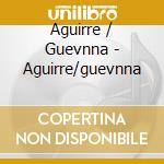 Aguirre / Guevnna - Aguirre/guevnna cd