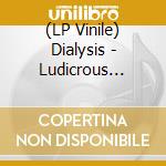 (LP Vinile) Dialysis - Ludicrous Speed (7")