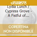 Lydia Lunch / Cypress Grove - A Fistful of Desert Blues (Box Borsa+CD+DVD+Lp+Libro Testi+.....) cd musicale di Lydia Lunch / Cypress Grove