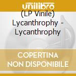 (LP Vinile) Lycanthrophy - Lycanthrophy vinile