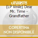 (LP Vinile) Dear Mr. Time - Grandfather lp vinile di Dear Mr. Time