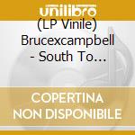 (LP Vinile) Brucexcampbell - South To No Life vinile