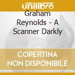 Graham Reynolds - A Scanner Darkly cd