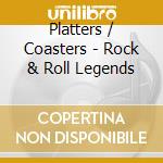 Platters / Coasters - Rock & Roll Legends cd musicale di Platters / Coasters