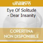 Eye Of Solitude - Dear Insanity cd musicale di Eye Of Solitude