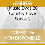 (Music Dvd) 20 Country Love Songs 2 cd
