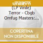 (LP Vinile) Terror - Cbgb Omfug Masters: Bowery Collection lp vinile di Terror
