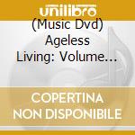 (Music Dvd) Ageless Living: Volume One (5 Dvd) cd