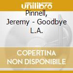 Pinnell, Jeremy - Goodbye L.A. cd