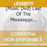 (Music Dvd) Last Of The Mississippi Jukes - Last Of The Mississippi Jukes cd