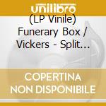 (LP Vinile) Funerary Box / Vickers - Split (7