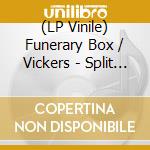 (LP Vinile) Funerary Box / Vickers - Split (7') vinile