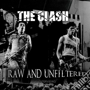 Clash (The) - Raw & Unfiltered: The Interviews cd musicale di Clash