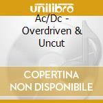 Ac/Dc - Overdriven & Uncut cd