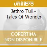 Jethro Tull - Tales Of Wonder cd