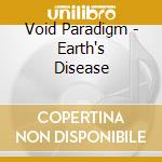 Void Paradigm - Earth's Disease cd musicale di Void Paradigm