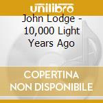 John Lodge - 10,000 Light Years Ago cd