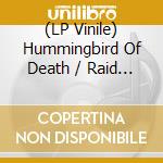 (LP Vinile) Hummingbird Of Death / Raid - Split (7
