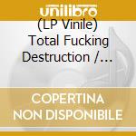 (LP Vinile) Total Fucking Destruction / FUBAR - Total Fucking Destruction / FUBAR (7