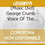 (Music Dvd) George Crumb - Voice Of The Whale cd musicale di Mvd Ent.