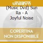 (Music Dvd) Sun Ra - A Joyful Noise cd