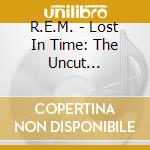 R.E.M. - Lost In Time: The Uncut Interview Sessions cd musicale di R.E.M.
