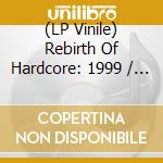 (LP Vinile) Rebirth Of Hardcore: 1999 / Various vinile