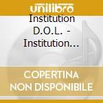 Institution D.O.L. - Institution D.O.L. - 17 Shamel cd musicale di Institution D.O.L.