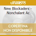 New Blockaders - Nonchalant Ac cd